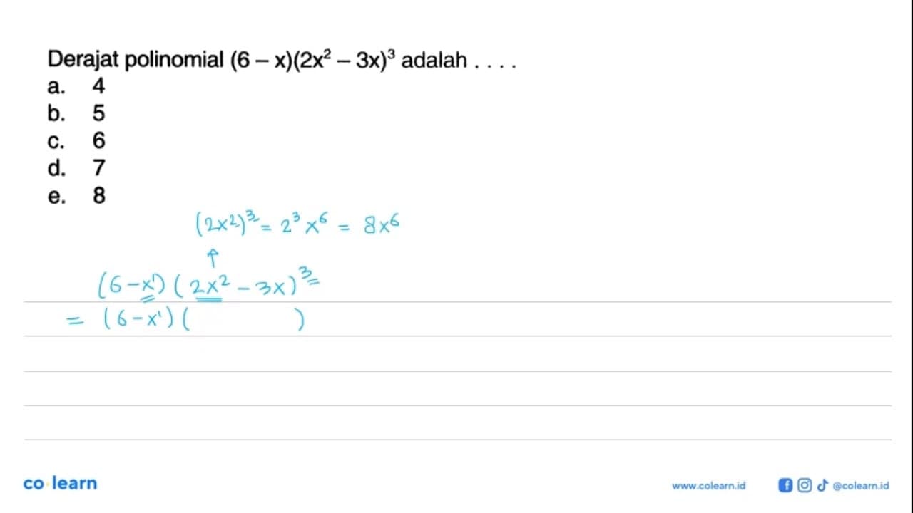 Derajat polinomial (6-x)(2x^2-3x)^3 adalah . . . .