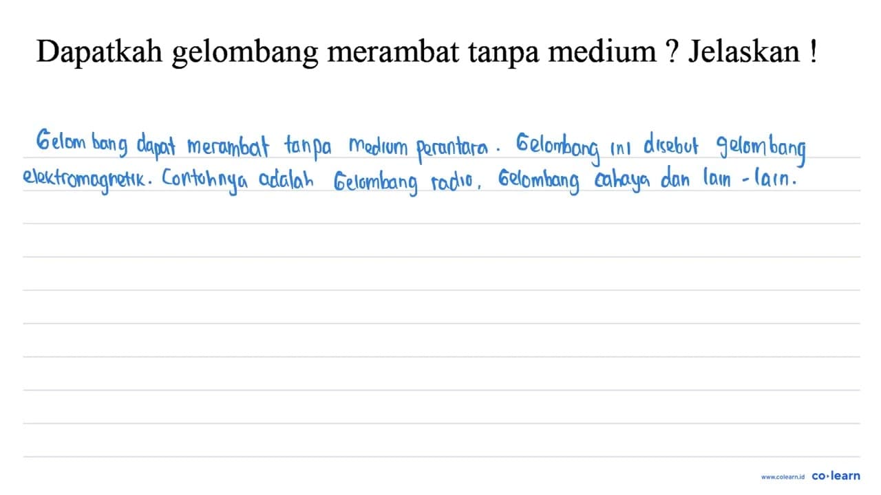 Dapatkah gelombang merambat tanpa medium ? Jelaskan!