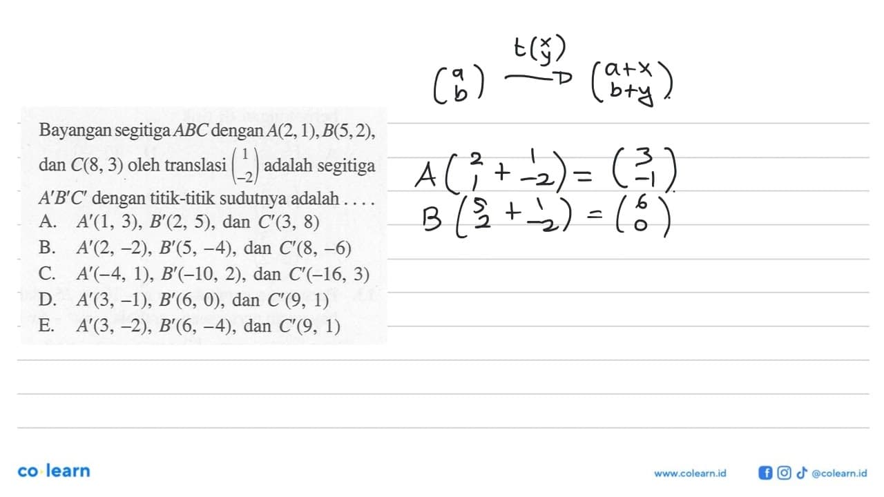 Bayangan segitiga ABC dengan A(2,1),B(5,2), dan C(8,3) oleh