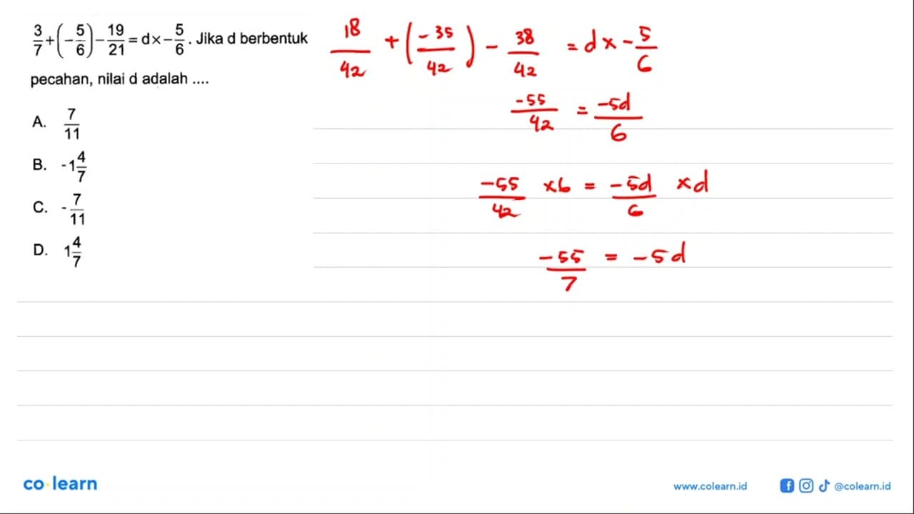 3/7 + (-5/6) - 19/21 = d x -5/6. Jika d berbentuk pecahan,