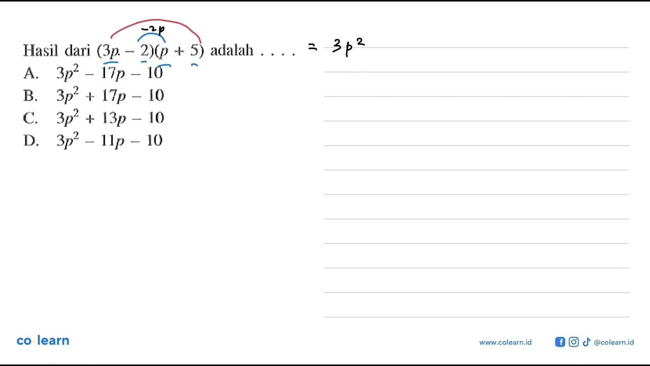 Hasil dari (3p - 2)(p + 5) adalah .... A. 3p^2 - 17p - 10