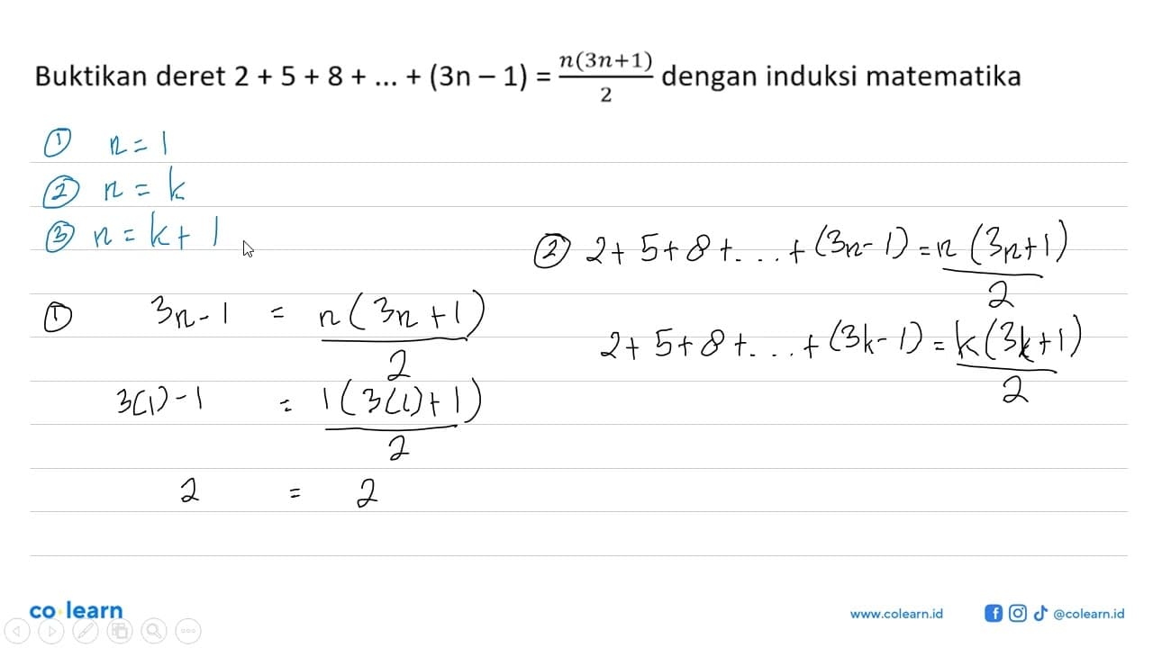 Buktikan deret 2 + 5 + 8 + ...+ (3n- 1) = n(3n+1)/2 dengan