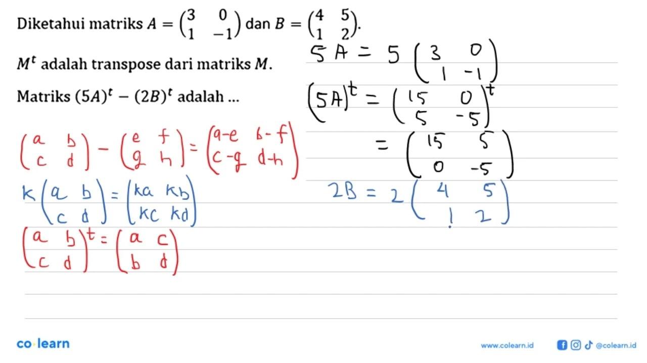 Diketahui matriks A= (3 0 1 -1) dan B = (4 5 1 2). M^t