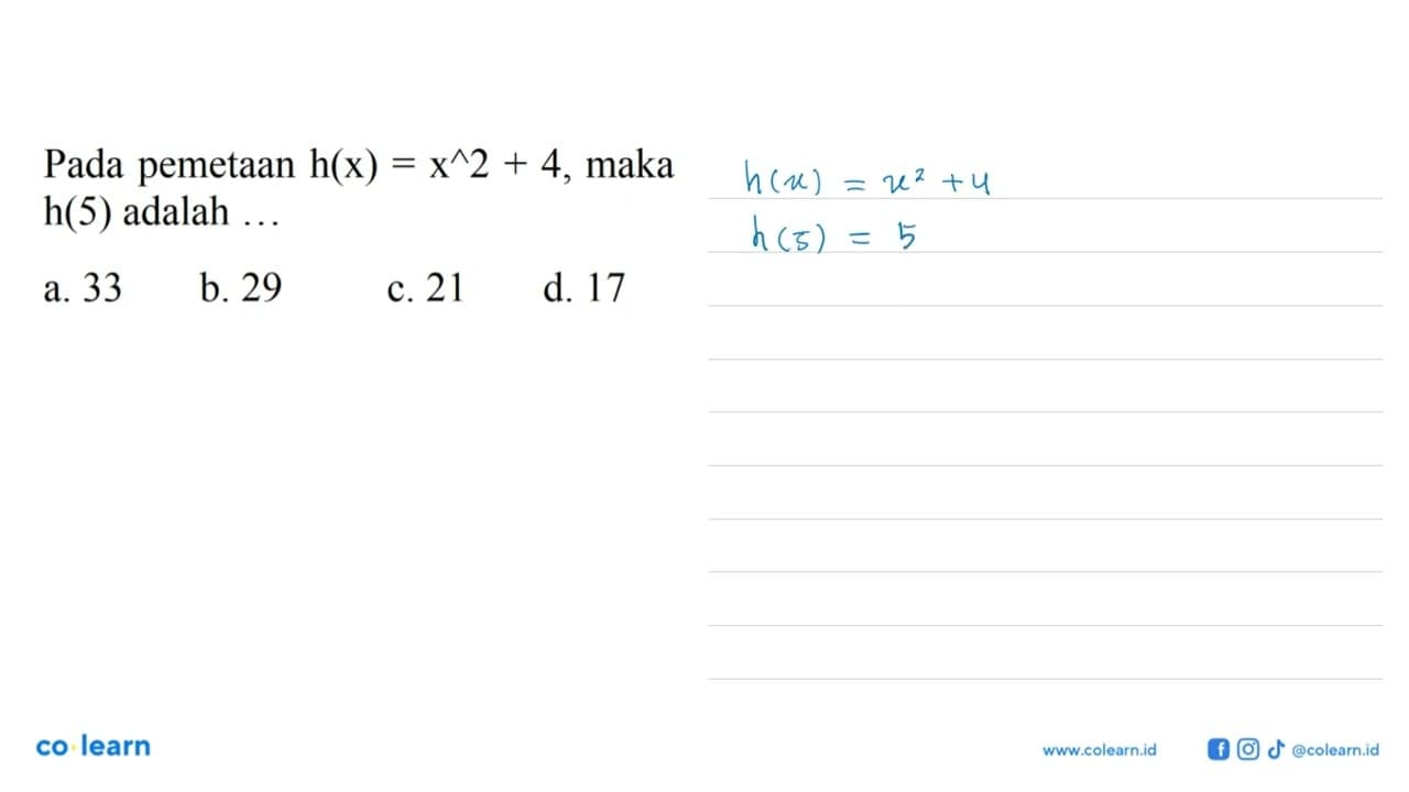 Pada pemetaan h(x) = x^2 + 4, maka h(5) adalah a. 33 b. 29