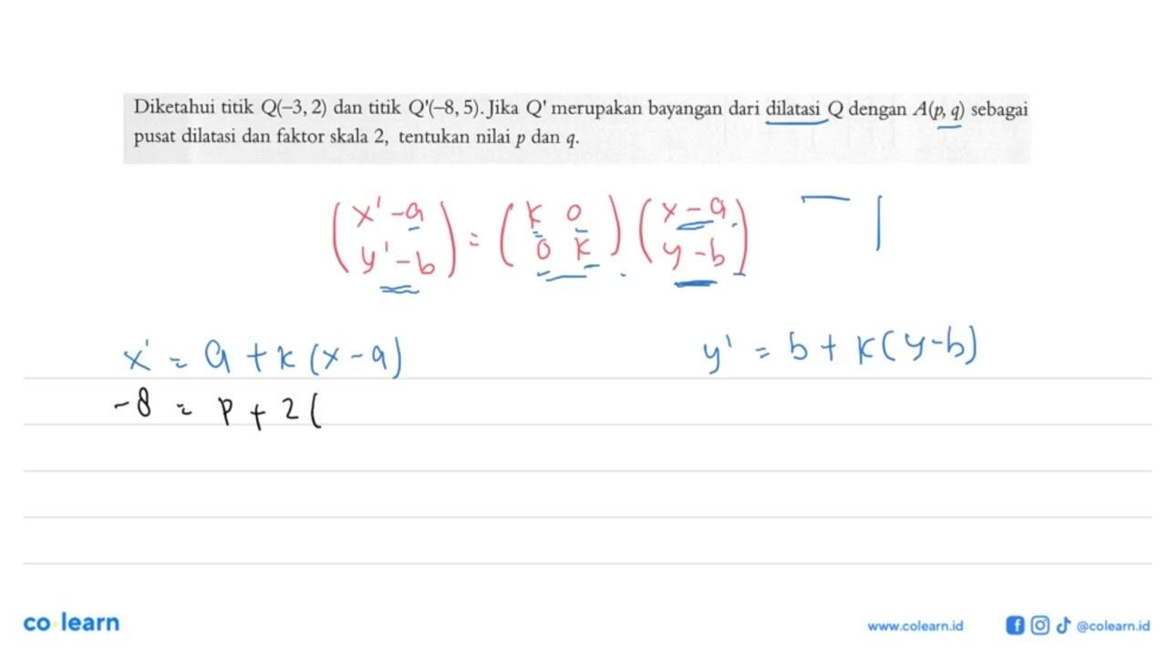 Diketahui titik Q(-3,2) dan titik Q(-8,5).Jika Q' merupakan