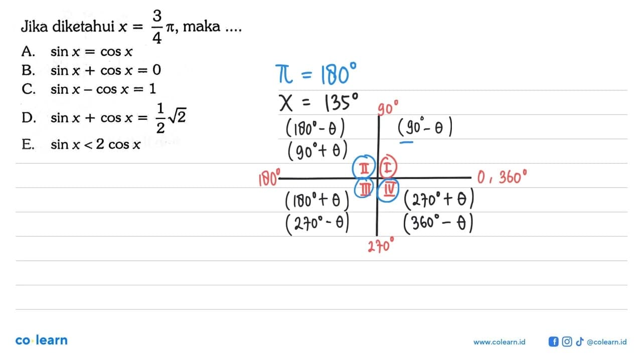 Jika diketahui x=3/4 pi , maka ...A. sin x=cos x B. sin