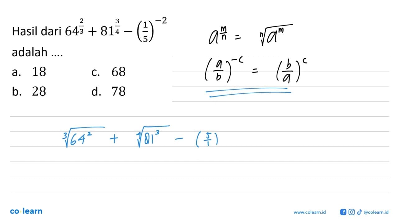 Hasil dari 64^(2/3) + 81^(3/4) - (1/5)^(-2) adalah... a. 18