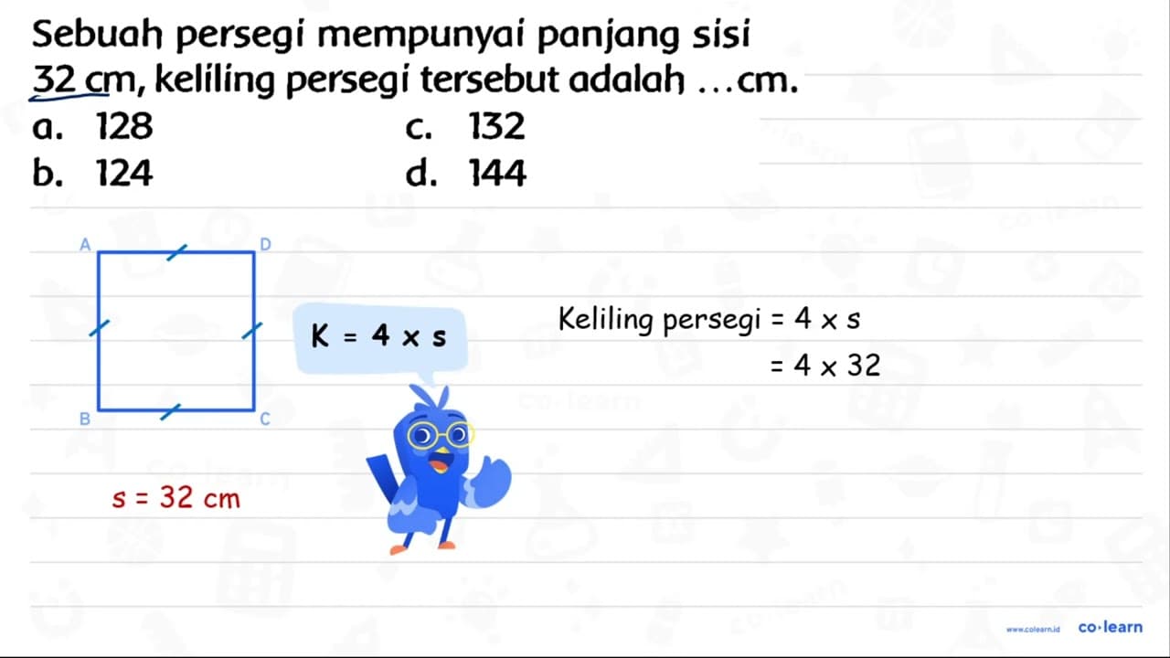 Sebuah persegi mempunyai panjang sisi 32 cm , keliling