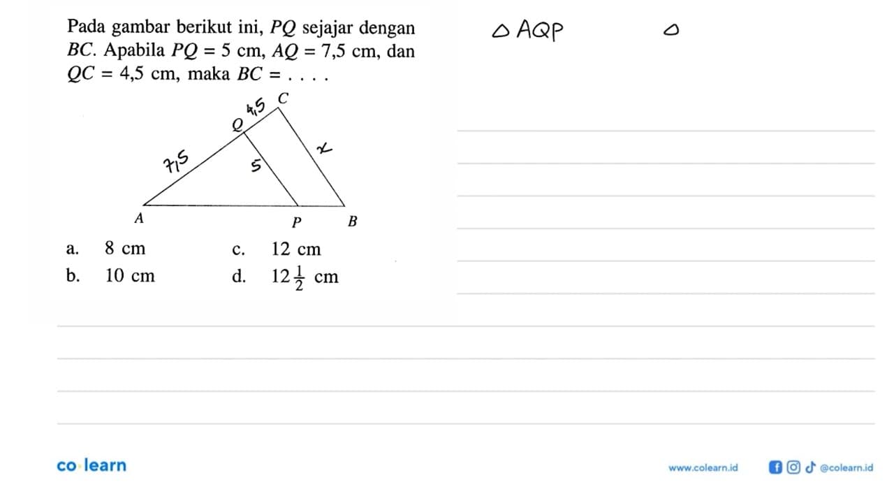 Pada gambar berikut ini, PQ sejajar dengan BC. Apabila PQ=5