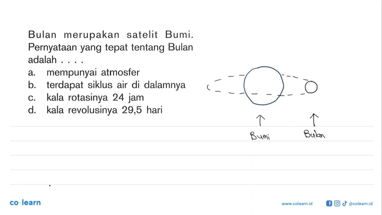 Bulan merupakan satelit Bumi. Pernyataan yang tepat tentang