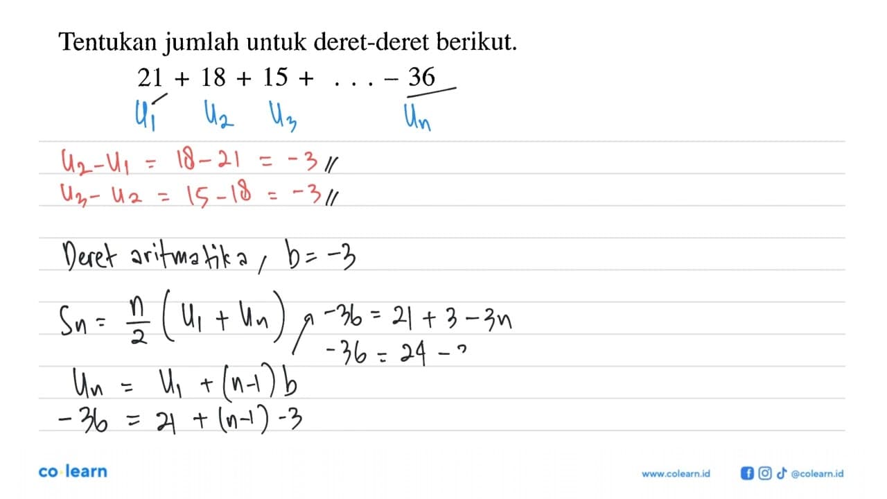 Tentukan jumlah untuk deret-deret berikut.21+18+15+...-36