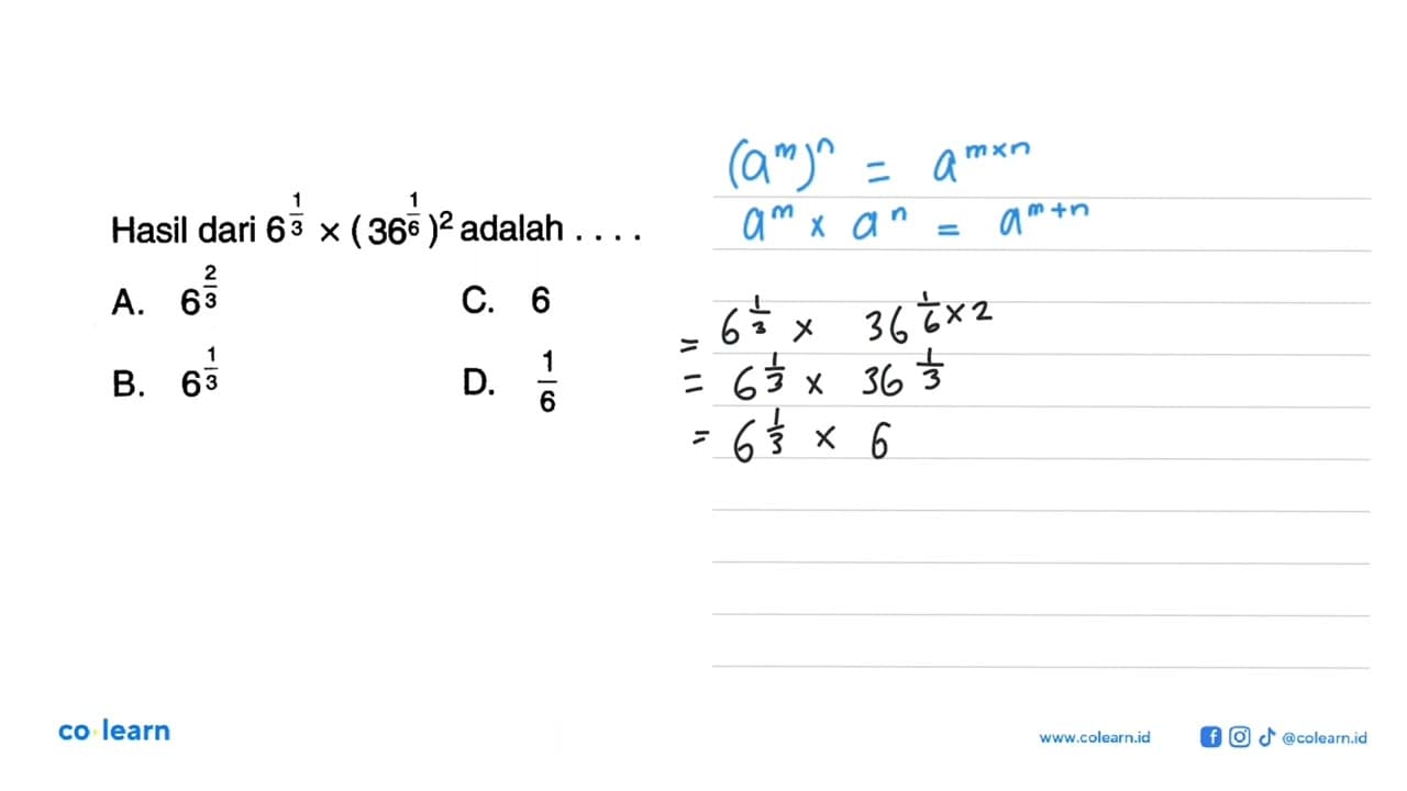 Hasil dari 6^(1/3)x(36^(1/6))^2 adalah ...