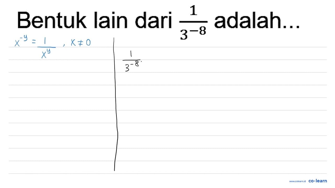 Bentuk lain dari (1)/(3^(-8)) adalah...