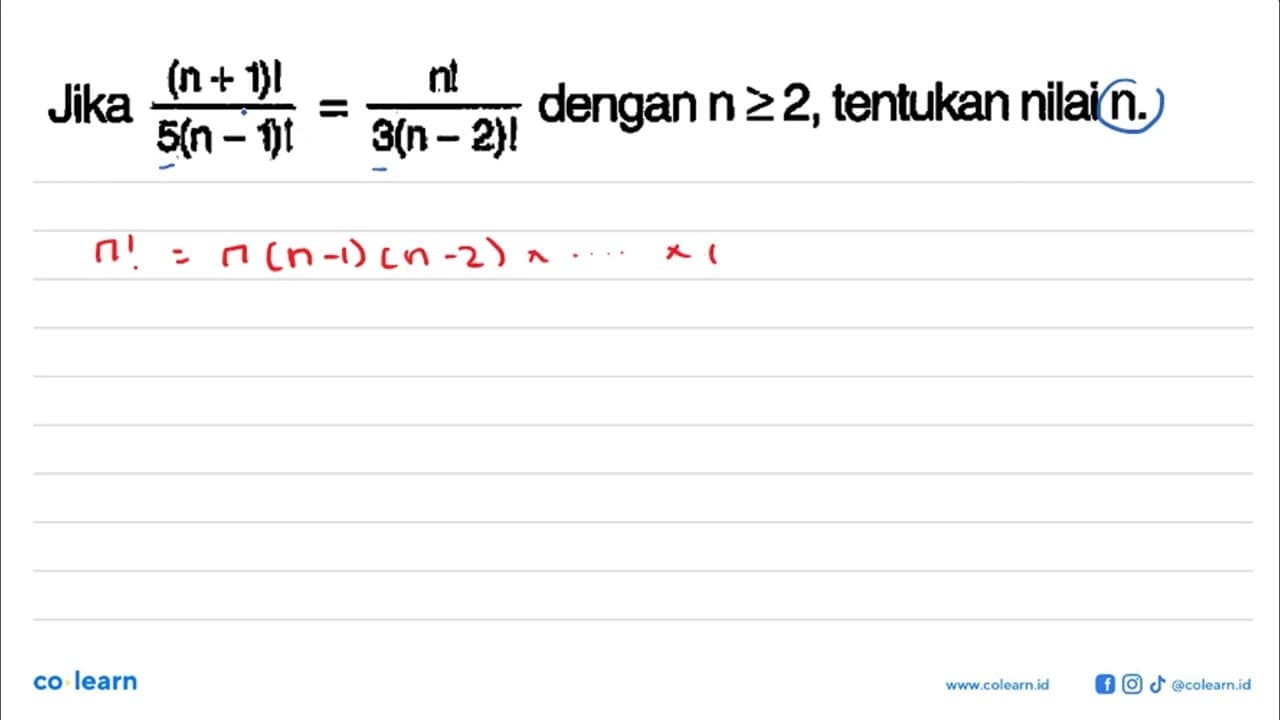 Jika (n+1)!/5(n-1)!=n!/3(n-2)! dengan n >= 2, tentukan