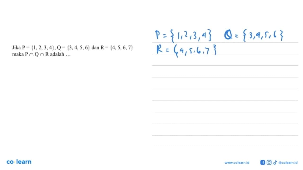 Jika P = {1, 2, 3, 4}, Q = {3, 4, 5, 6} dan R = {4, 5, 6,