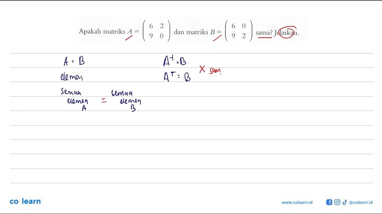 Apakah matriks A=(6 2 9 0) dan matriks B=(6 0 9 2) sama?