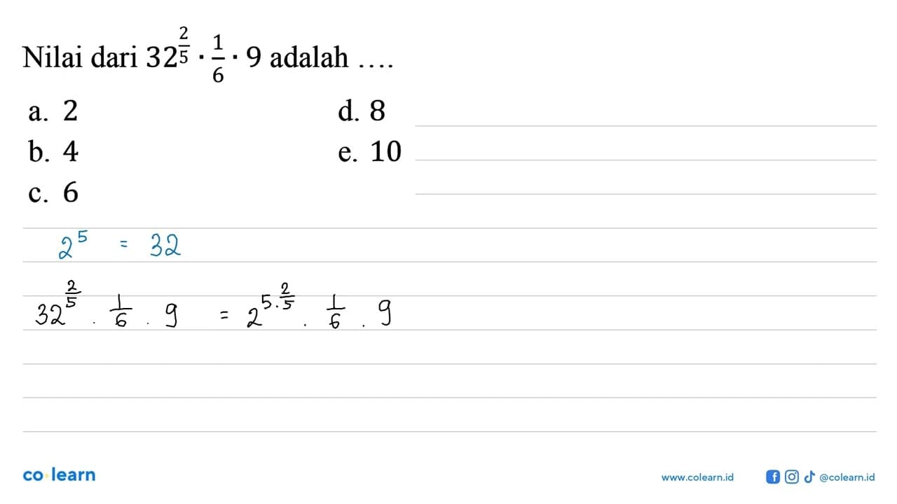 Nilai dari 32^(2/5) . 1/6 . 9 adalah...