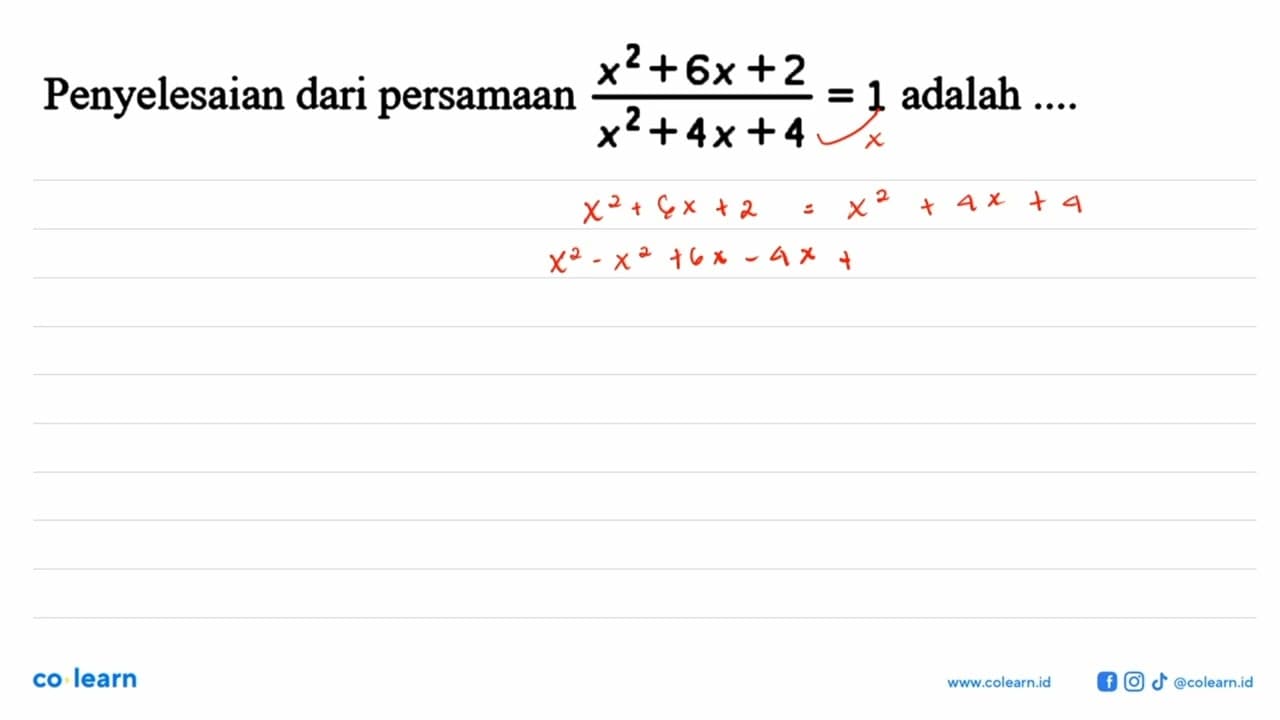 Penyelesaian dari persamaan (x^2+6x+2)/(x^2+4x+4)=1 adalah