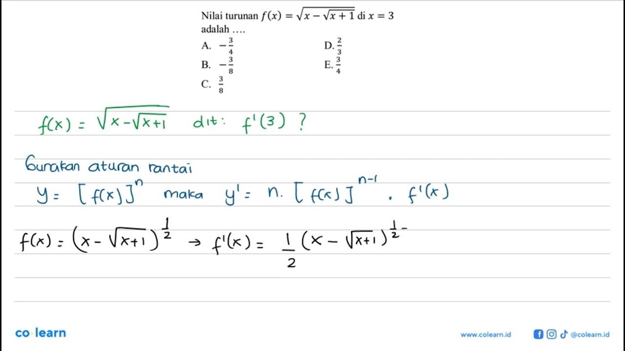 Nilai turunan f(x)=akar(x-akar(x+1)) di x=3 adalah ....