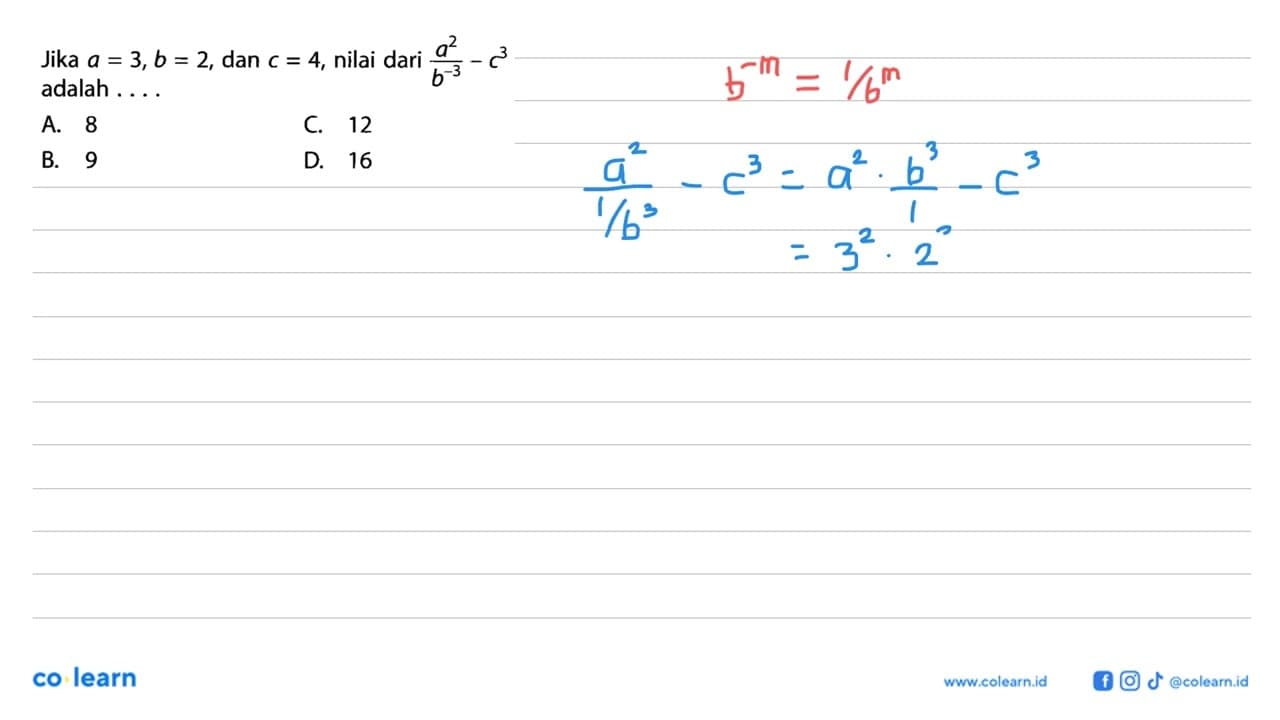 Jika a=3, b=2, dan c=4, nilai dari a^2/b^(-3)-c^3 adalah .