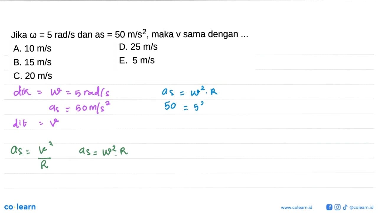 Jika omega = 5 rad/s dan as = 50 m/s^2, maka v sama dengan