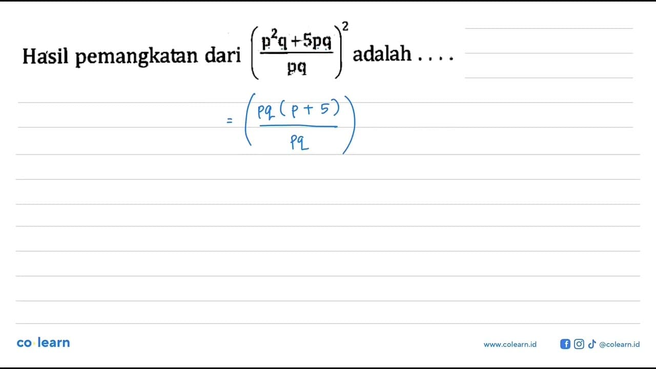 Hasil pemangkatan dari ((p^2 q + 5pq)/(pq))^2 adalah...