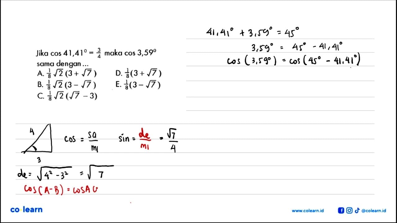 Jika cos 41,41=3/4 maka cos 3,59 sama dengan...