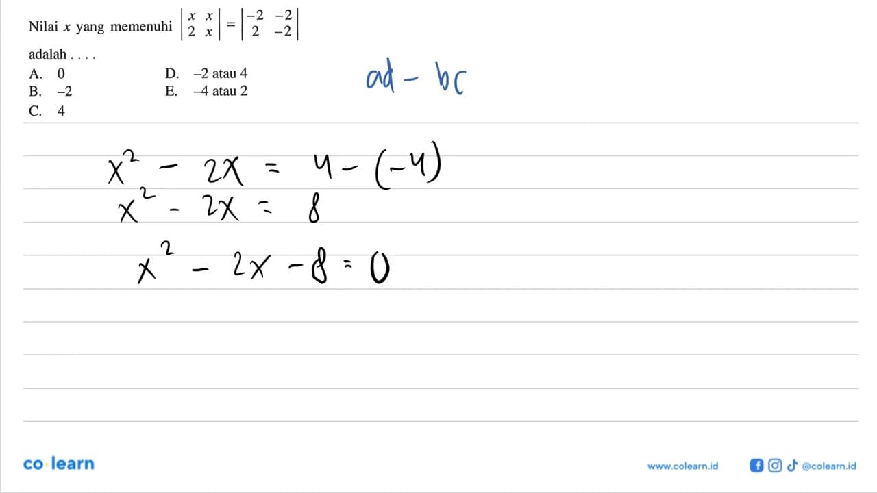 Nilai x yang memenuhi |x x 2 x| = |-2 -2 2 -2| adalah....