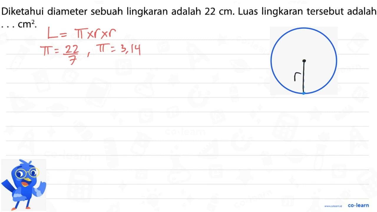 Diketahui diameter sebuah lingkaran adalah 22 cm. Luas