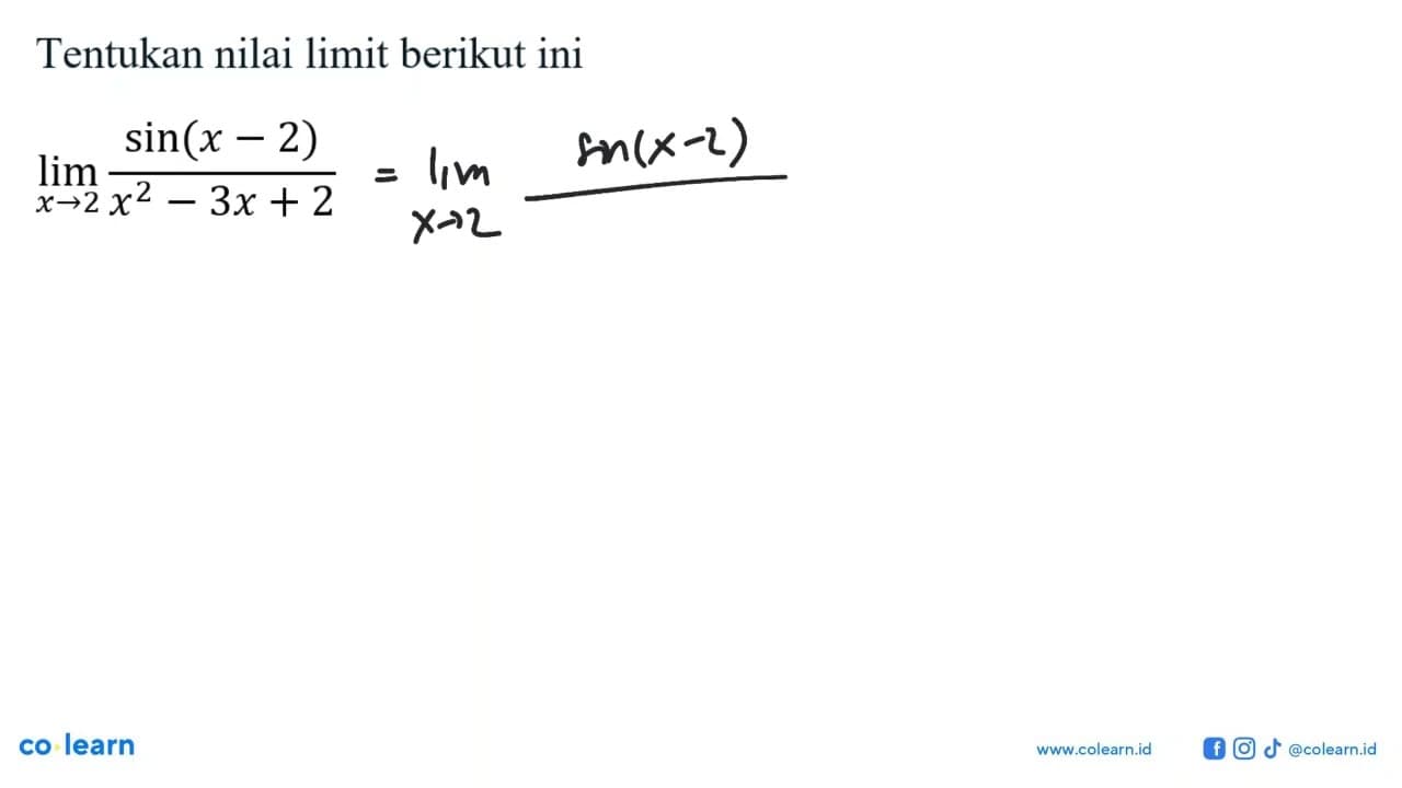 Tentukan nilai limit berikut ini limx->2 sin(x-2)/X^2-3x+2