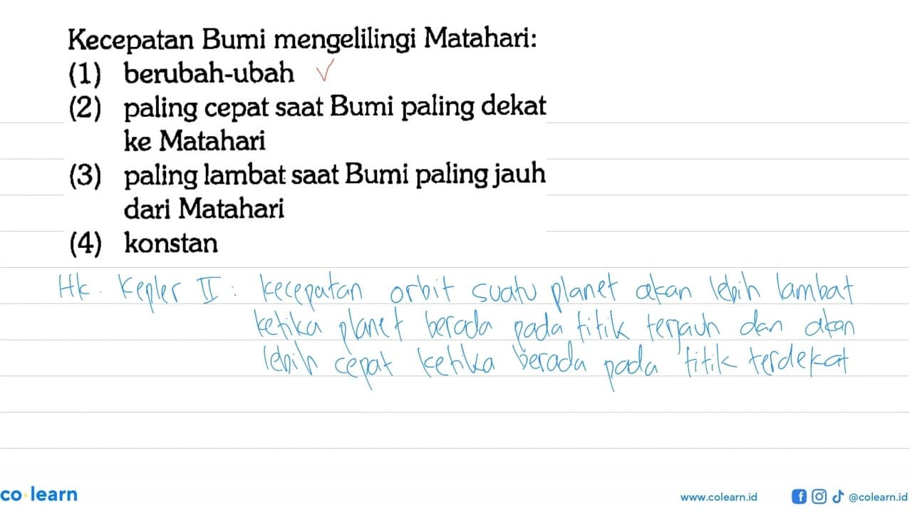 Kecepatan Bumi mengelilingi Matahari: (1) berubah-ubah (2)