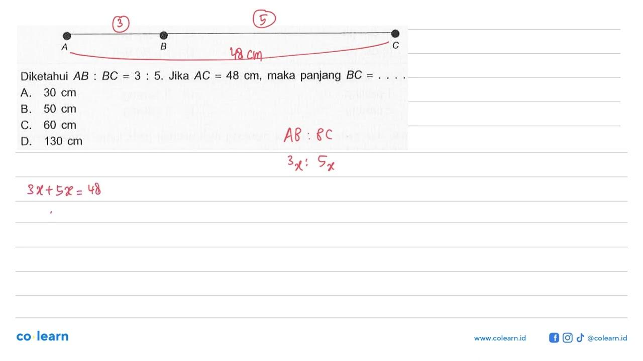 A B CDiketahui AB: BC=3: 5 . Jika AC=48 cm , maka panjang