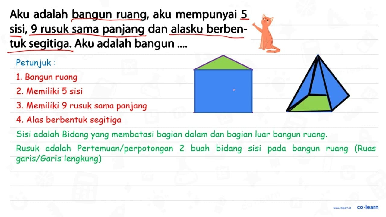 Aku adalah bangun ruang, aku mempunyai 5 sisi, 9 rusuk sama