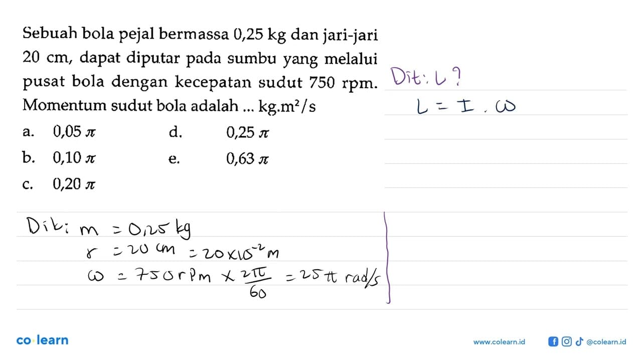 Sebuah bola pejal bermassa 0,25 kg dan jari-jari 20 cm,