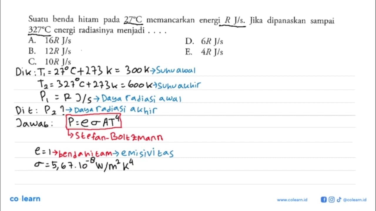 Suatu benda hitam pada 27 C memancarkan energi R J/s. Jika