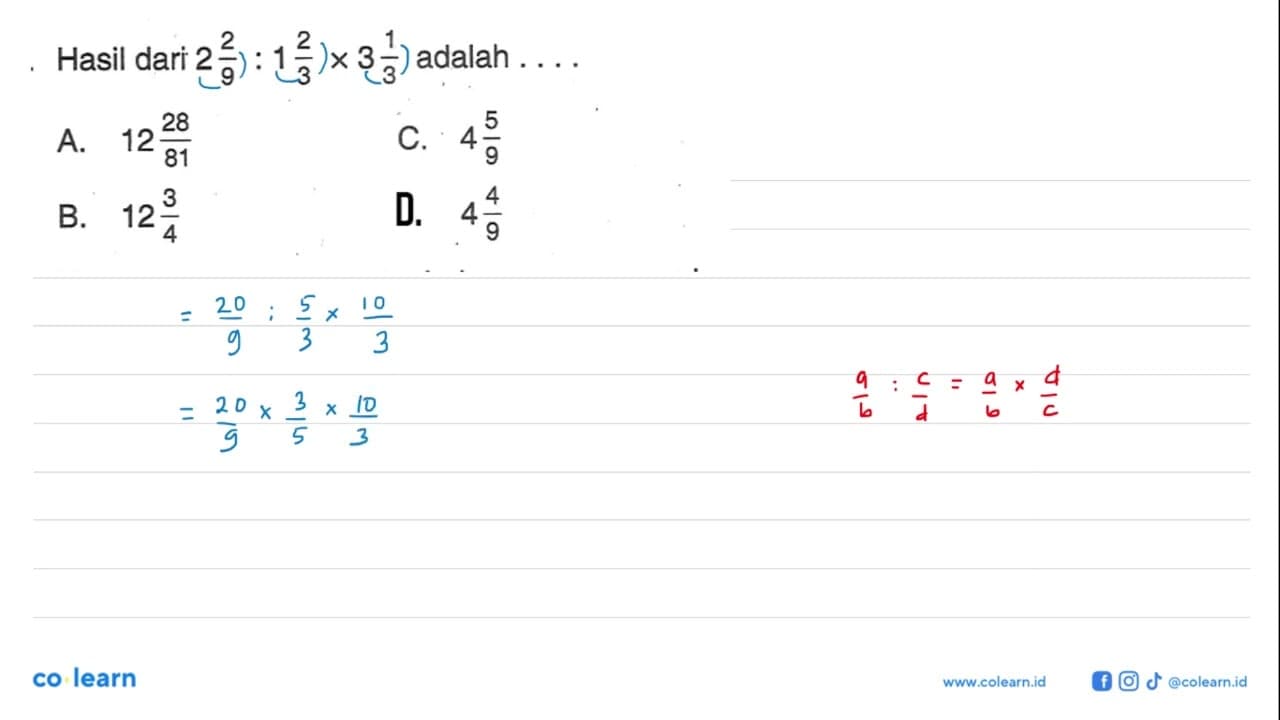 Hasil dari 2 2/9 : 1 2/3 x 3 1/3 adalah ... A. 12 28/81 C.