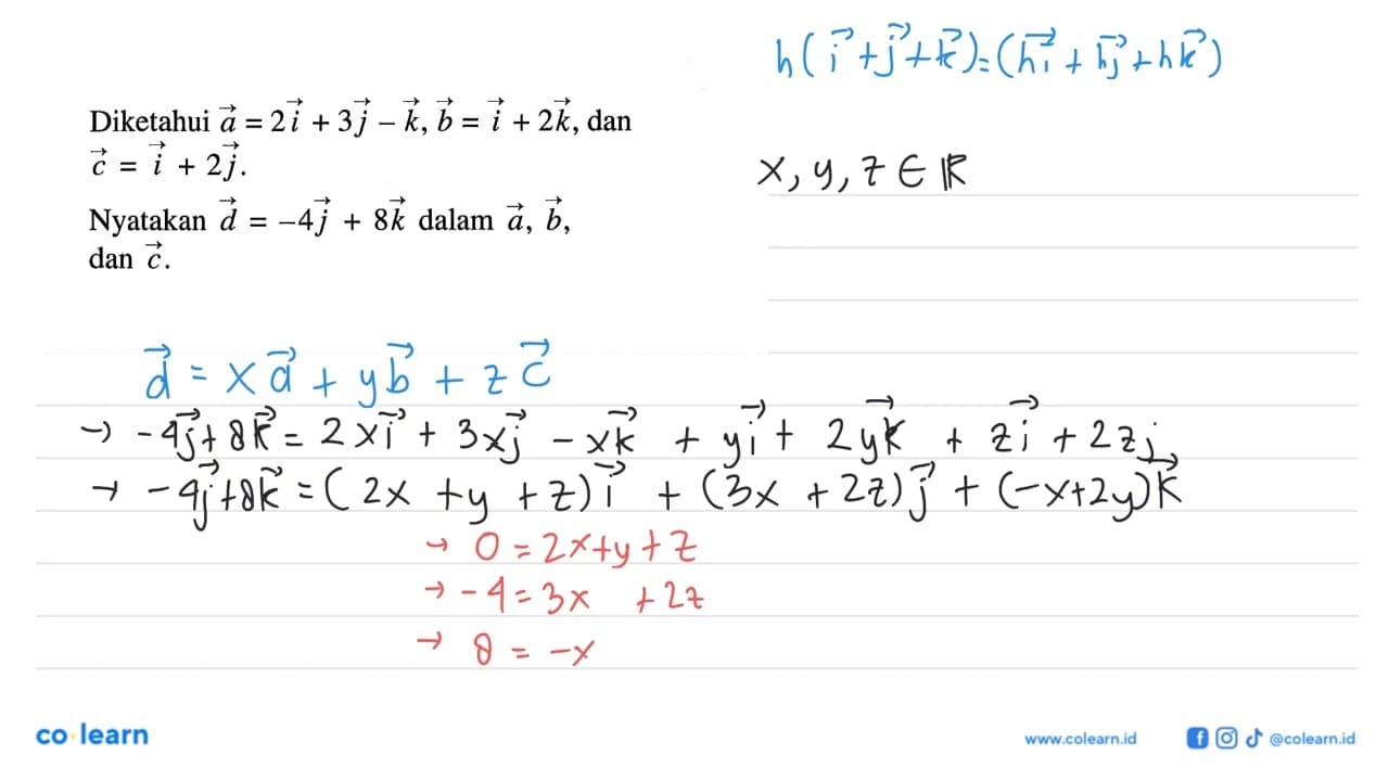 Diketahui a=2i+3j-k, b=i+2k, dan c=i+2j. Nyatakan d=-4j+8k