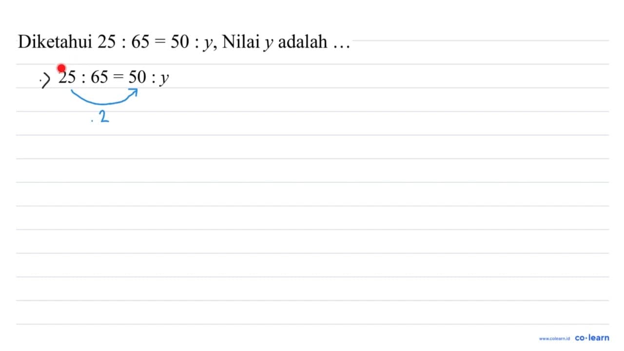 Diketahui 25: 65=50: y , Nilai y adalah ...