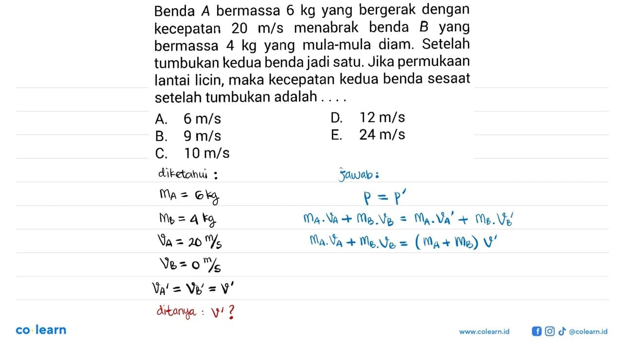 Benda A bermassa 6 kg yang bergerak dengan kecepatan 20 m/s