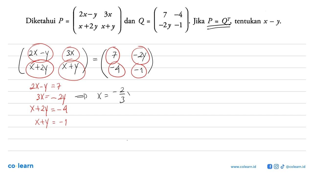 Diketahui P = (2x-y 3x 3+2y x+y) dan Q = (7 -4 -2y -1).