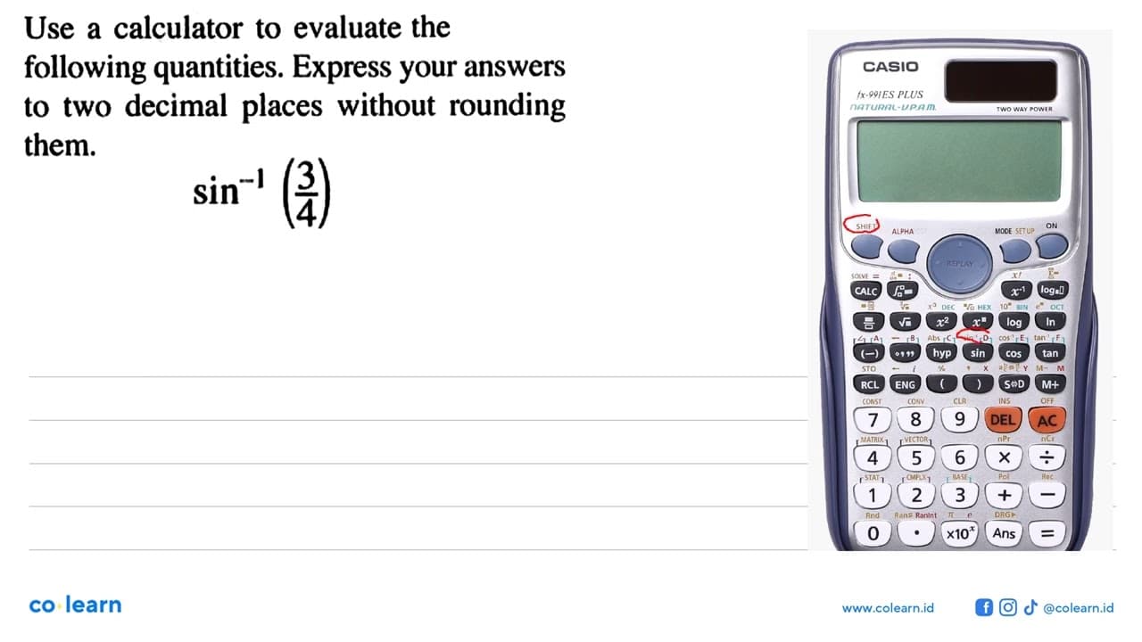 Use a calculator to evaluate the following quantities.