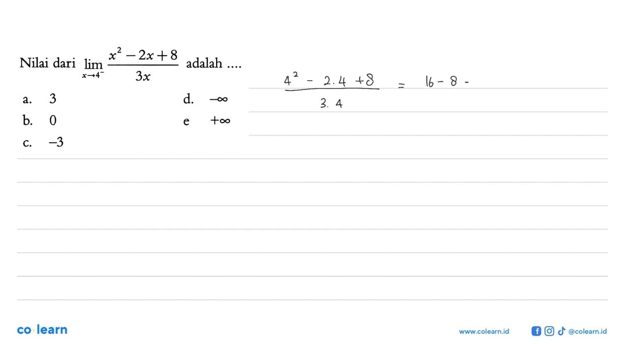 Nilai dari lim x->4^- (x^2-2x+8)/3x adalah ...