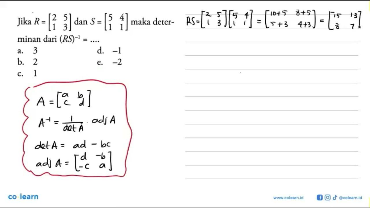 Jika R=[2 5 1 3] dan S=[5 4 1 1] maka deter- minan dari