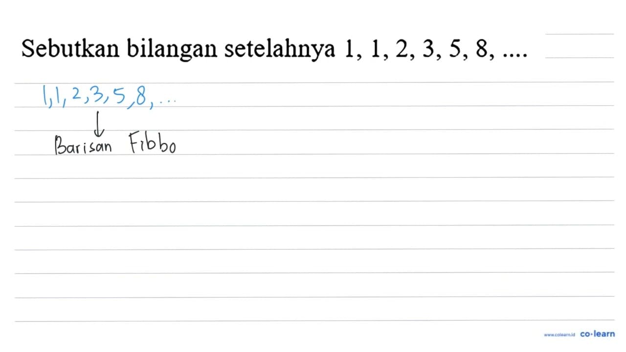 Sebutkan bilangan setelahnya 1,1,2,3,5,8, ...