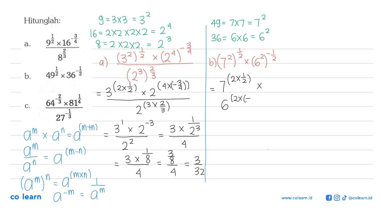 Hitunglah: a. (9^1/2 x 16^(-3/4)/8^(2/3)b. 49^(1/2) x