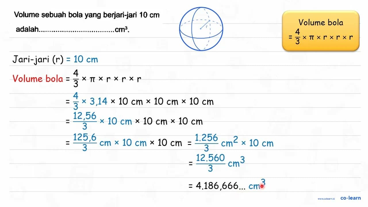 Volume sebuah bola yang berjari-jari 10 cm adalah .....