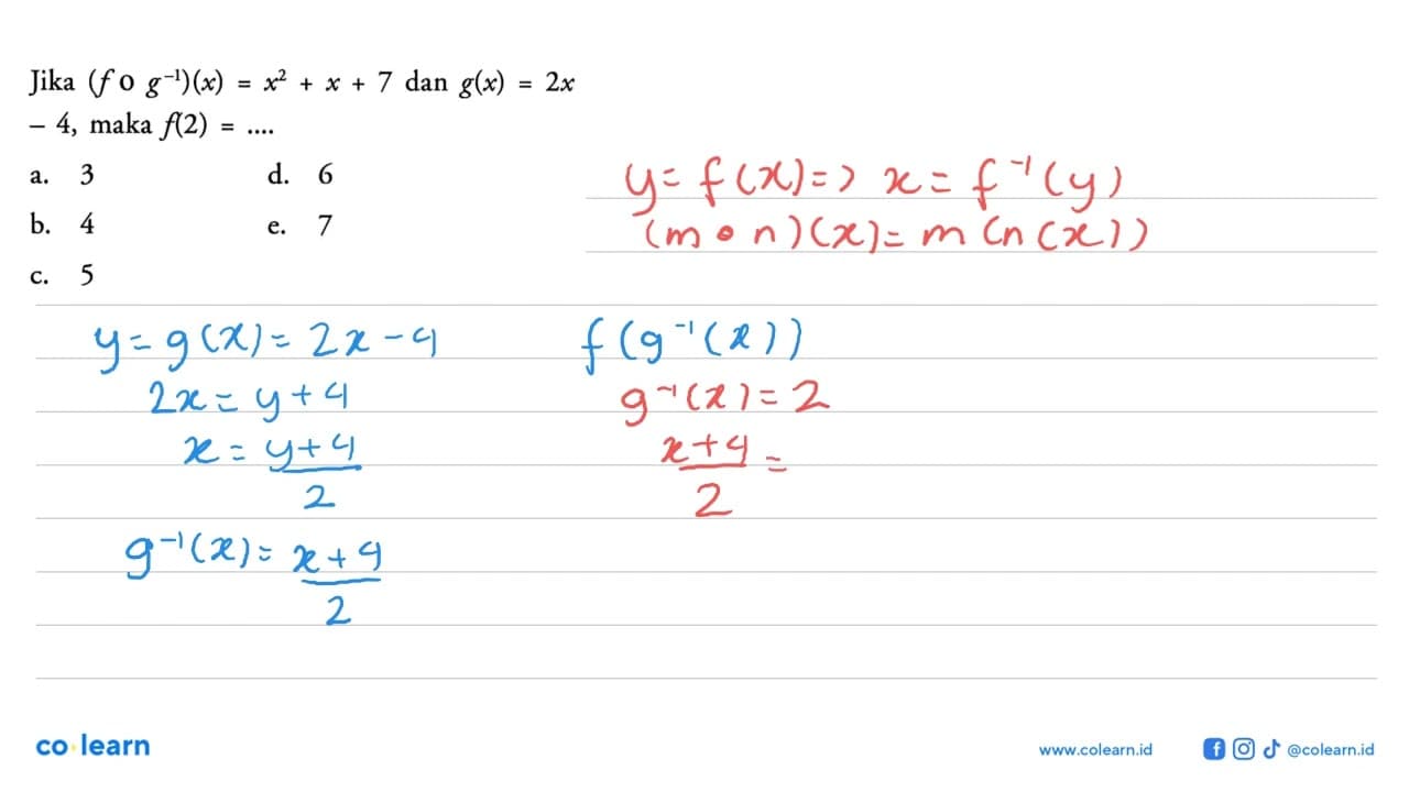 Jika (fog^-1)(x)=x^2+x+7 dan g(x)=2x -4, maka f(2)= ....