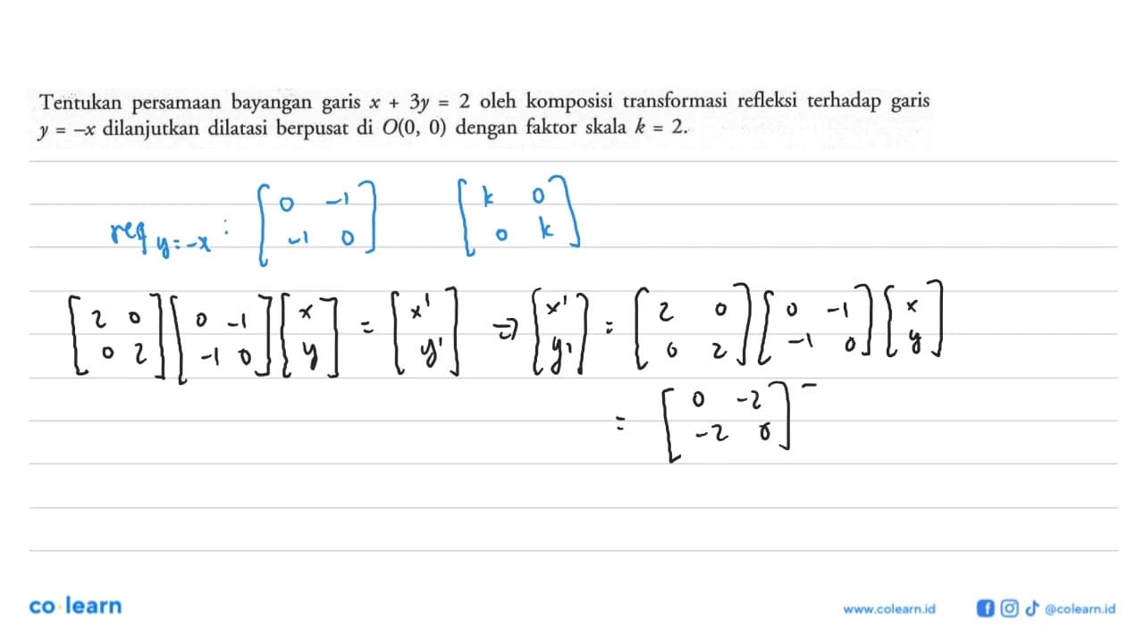 Tentukan persamaan bayangan garis x+3y=2 oleh komposisi