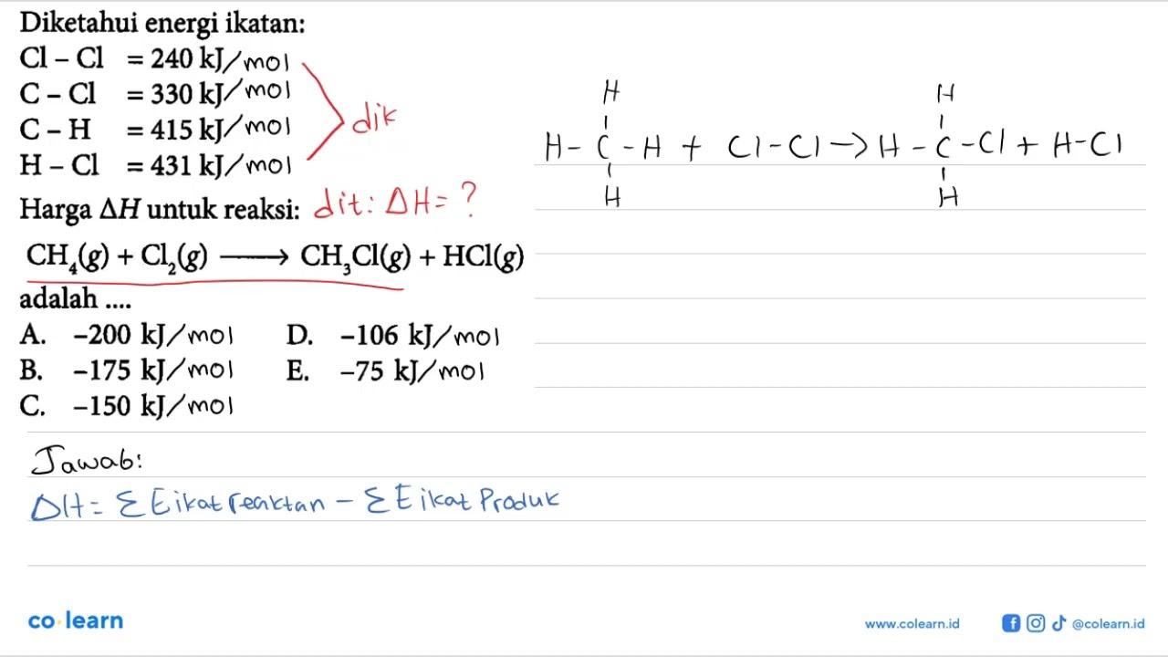 Diketahui energi ikatan: Cl-Cl=240 kJ C-Cl=330 kJ C-H=415