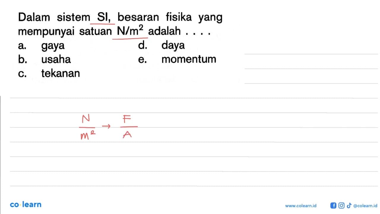 Dalam sistem Sl, besaran fisika yang mempunyai satuan N/m^2